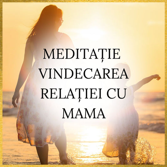 Meditatie vindecarea relației cu mama